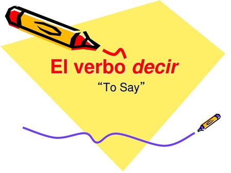 El verbo decir “To Say” Ch. 1 - The Verb Decir.