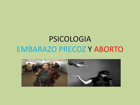 PSICOLOGIA EMBARAZO PRECOZ Y ABORTO