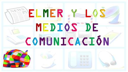 ELMER Y LOS MEDIOS DE COMUNICACIÓN