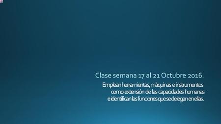 Clase semana 17 al 21 Octubre 2016.
