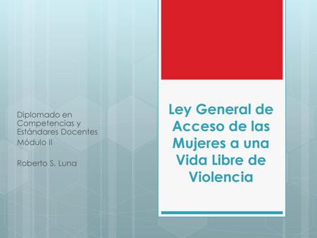 Ley General de Acceso de las Mujeres a una Vida Libre de Violencia