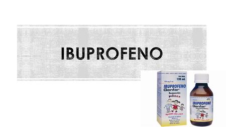 Ibuxim. Junifen. Labsyna Maxifen. Motrin Neobrufen. Algiasdin. Apirofeno. Citalgan. Dalsy Ibufarmalid. Ibumejoral. Ibupirac. Actron Advil. Todalgial.