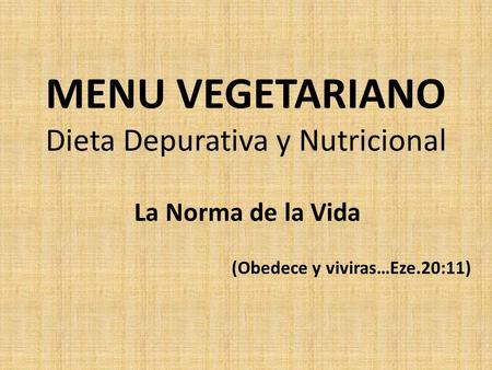 MENU VEGETARIANO Dieta Depurativa y Nutricional La Norma de la Vida (Obedece y viviras…Eze.20:11)