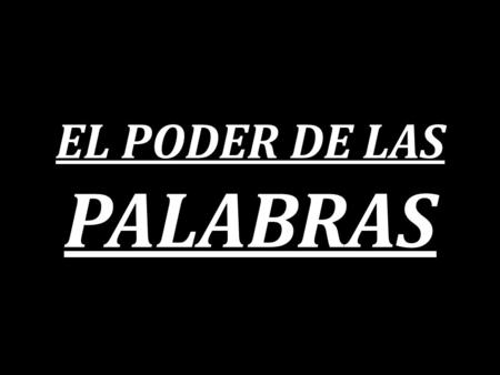 EL PODER DE LAS PALABRAS.