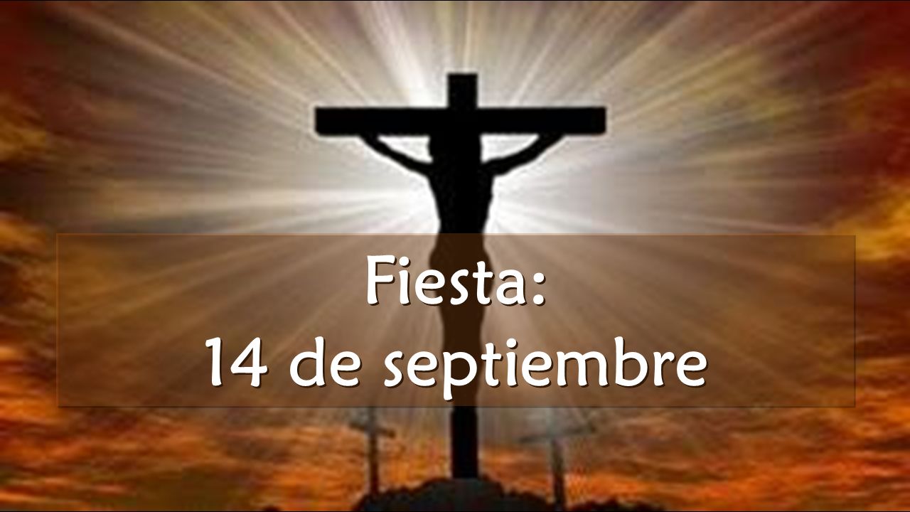 Miradas Al Cielo Fiesta De La Exaltacion De La Santa Cruz 14 De Septiembre