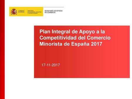 Plan Integral de Apoyo a la Competitividad del Comercio Minorista de España 2017 17-11-2017 Curso de Salida a las Oficinas Económicas y Comerciales­_2017.