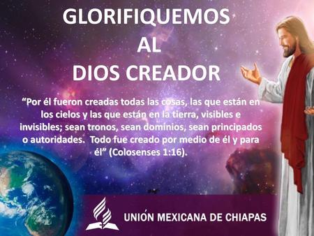 GLORIFIQUEMOS AL DIOS CREADOR