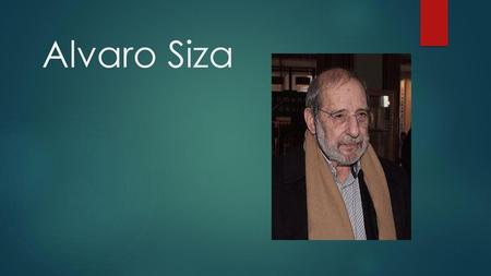 Alvaro Siza.