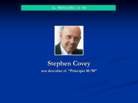 Stephen Covey nos descubre el “Principio 10/90”