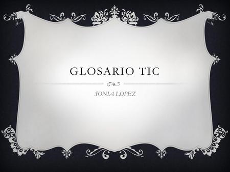 GLOSARIO TIC SONIA LOPEZ.