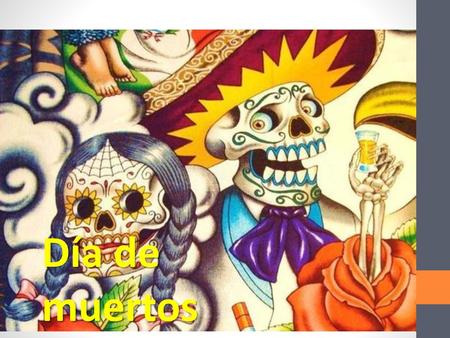 Día de muertos DÍA DE MUERTOS.
