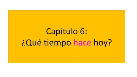 Capítulo 6: ¿Qué tiempo hace hoy?.