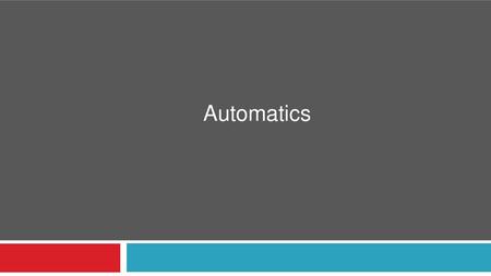 Automatics.