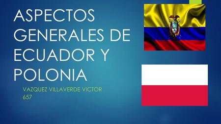 ASPECTOS GENERALES DE ECUADOR Y POLONIA