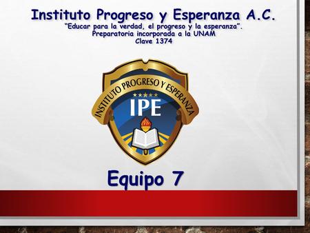 Equipo 7 Instituto Progreso y Esperanza A.C.
