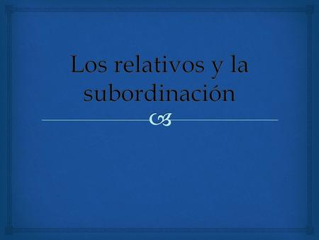 Los relativos y la subordinación