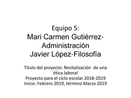 Equipo 5: Mari Carmen Gutiérrez-Administración Javier López-Filosofía