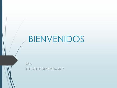 BIENVENIDOS 3° A CICLO ESCOLAR 2016-2017.