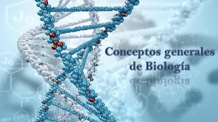 Conceptos generales de Biología