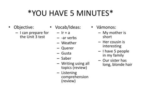 *YOU HAVE 5 MINUTES* Objective: Vocab/Ideas: Vámonos: