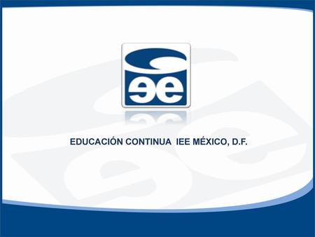 EDUCACIÓN CONTINUA IEE MÉXICO, D.F.