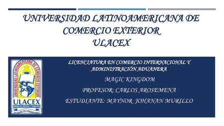 UNIVERSIDAD LATINOAMERICANA DE COMERCIO EXTERIOR ULACEX