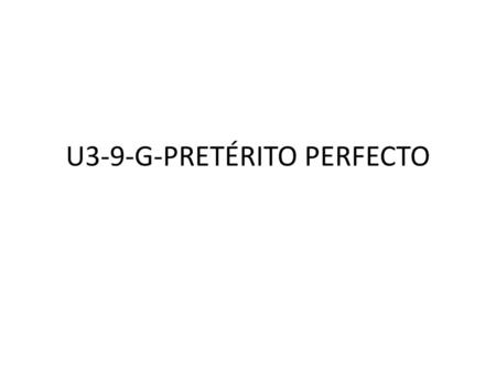 U3-9-G-PRETÉRITO PERFECTO
