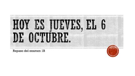 Hoy es JUEVES, el 6 de octubre.