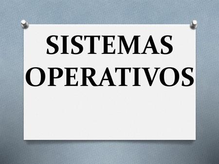 SISTEMAS OPERATIVOS.