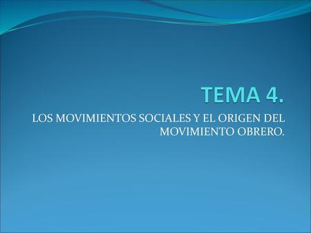 LOS MOVIMIENTOS SOCIALES Y EL ORIGEN DEL MOVIMIENTO OBRERO.