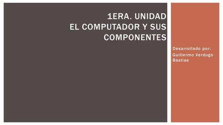 1era. Unidad el computador y sus componentes