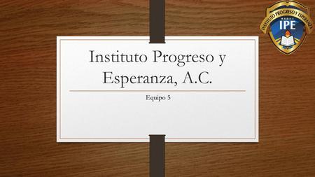 Instituto Progreso y Esperanza, A.C.