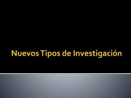 Nuevos Tipos de Investigación