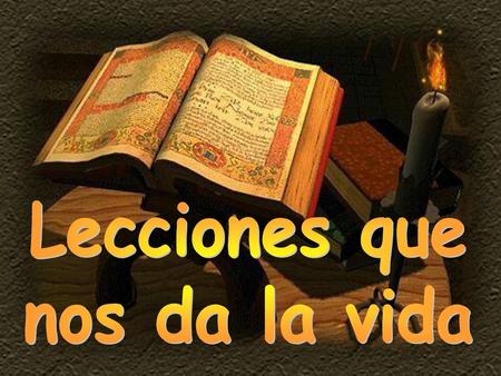 Lecciones que nos da la vida.