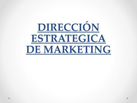 DIRECCIÓN ESTRATEGICA DE MARKETING