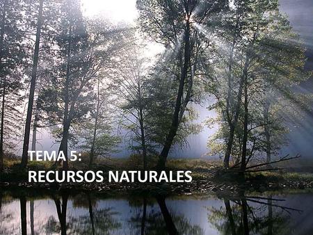 TEMA 5: RECURSOS NATURALES.