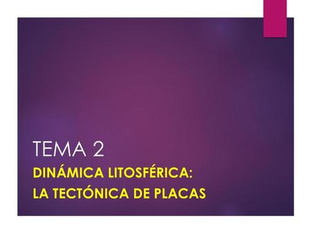 DINÁMICA LITOSFÉRICA: LA TECTÓNICA DE PLACAS