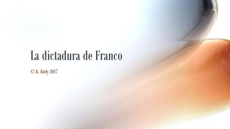 La dictadura de Franco © K. Kiely 2017.