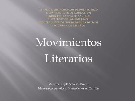 Movimientos Literarios Maestra: Keyla Soto Meléndez