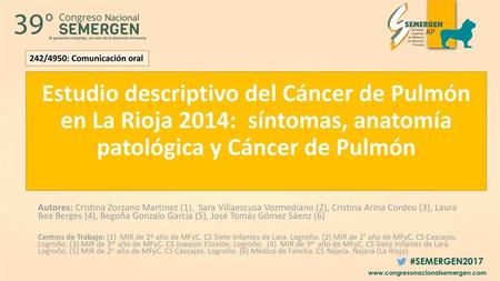 242/4950: Comunicación oral Estudio descriptivo del Cáncer de Pulmón en La Rioja 2014:  síntomas, anatomía patológica y Cáncer de Pulmón 242/4950: ESTUDIO.