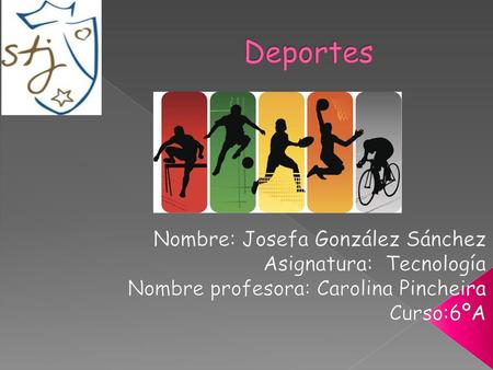 Deportes Nombre: Josefa González Sánchez Asignatura: Tecnología