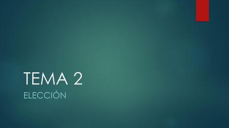 TEMA 2 ELECCIÓN.