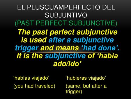 El Pluscuamperfecto del Subjuntivo (Past perfect Subjunctive)
