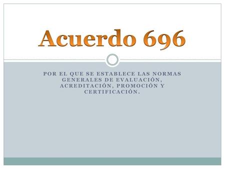 Acuerdo 696 Por el que se establece las normas generales de evaluación, acreditación, promoción y certificación.