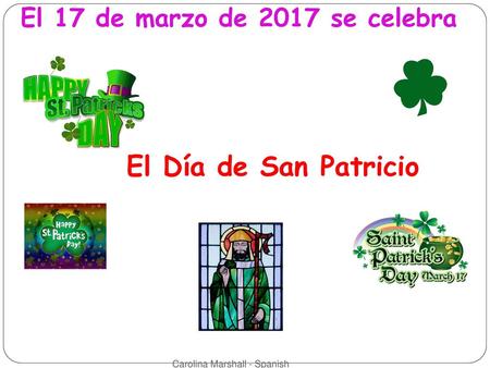 El Día de San Patricio El 17 de marzo de 2017 se celebra