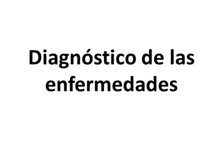Diagnóstico de las enfermedades.