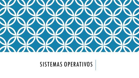 SISTEMAS OPERATIVOS.
