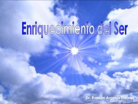 Dr. Ramón Argenis Damas.    Enrriquecimiento del ser