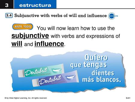 You will now learn how to use the subjunctive with verbs and expressions of will and influence. © by Vista Higher Learning, Inc. All rights reserved.
