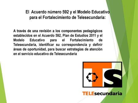 El Acuerdo número 592 y el Modelo Educativo para el Fortalecimiento de Telesecundaria: A través de una revisión a los componentes pedagógicos establecidos.